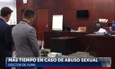 Solicitan más tiempo para el Caso del Ex Doctor de Yuma Acusado de Abuso Sexual